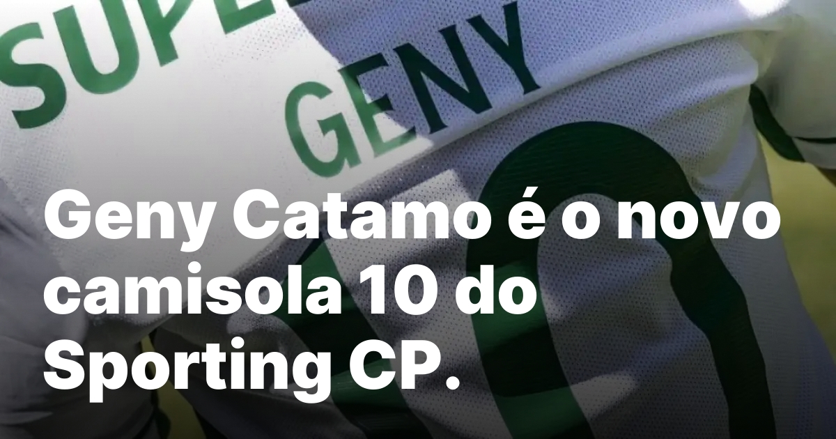 Geny Catamo é o novo camisola 10 do Sporting CP.