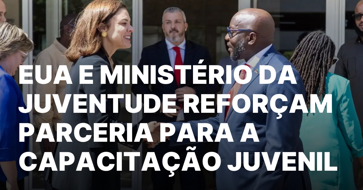 EUA E MINISTÉRIO DA JUVENTUDE REFORÇAM PARCERIA PARA A CAPACITAÇÃO JUVENIL